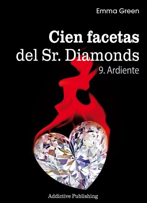 Cover of the book Cien Facetas del Sr. Diamonds - vol. 9: Ardiente by Emma Green, Addictive Publishing