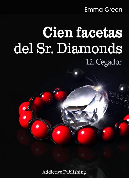 Cover of the book Cien Facetas del Sr. Diamonds - vol. 12: Cegador by Emma Green, Addictive Publishing