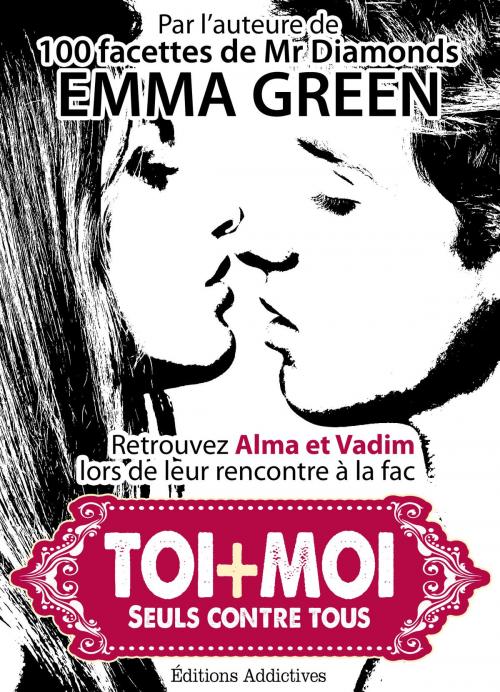 Cover of the book Toi + moi : Seuls contre tous, vol. 1 by Emma Green, Editions addictives
