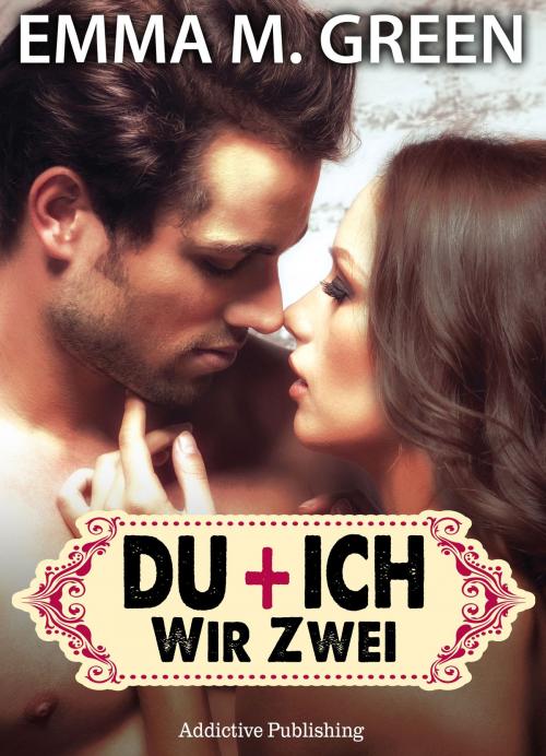 Cover of the book Du + Ich: Wir Zwei, 2 by Emma M. Green, Addictive Publishing