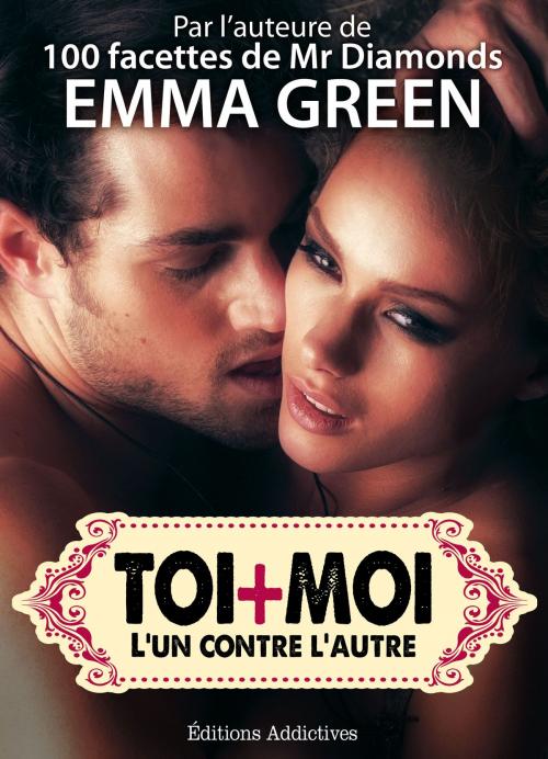 Cover of the book Toi + Moi : lun contre lautre, vol. 5 by Emma Green, Editions addictives