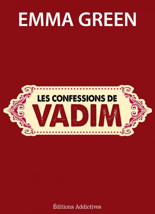 Cover of the book Les confessions de Vadim by Emma Green, Editions addictives