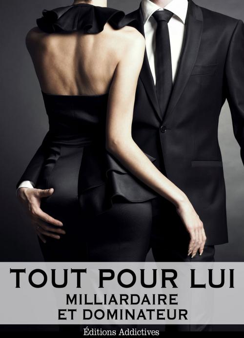 Cover of the book Tout pour lui 5 (Milliardaire et dominateur) by Megan Harold, Editions addictives