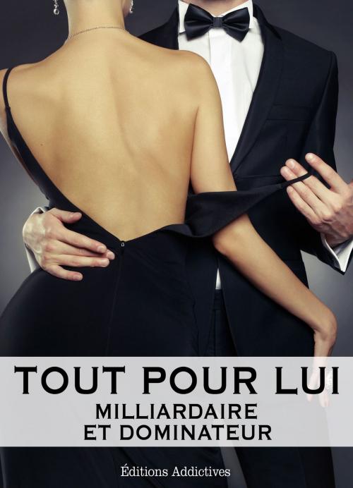 Cover of the book Tout pour lui 6 (Milliardaire et dominateur) by Megan Harold, Editions addictives