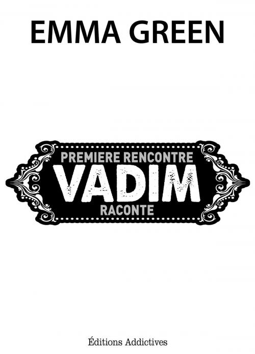 Cover of the book Première rencontre, Vadim raconte by Emma Green, Editions addictives