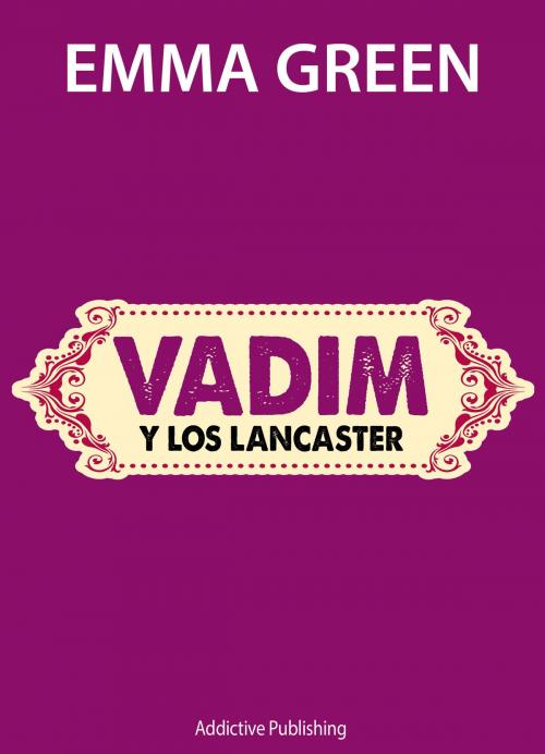 Cover of the book Vadim y los Lancaster by Emma Green, Addictive Publishing