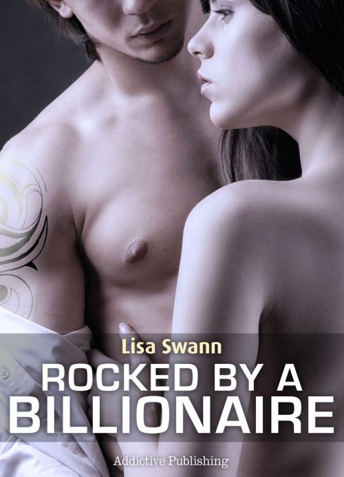 Cover of the book Rocked by a Billionaire – Vol. 6 by Lisa Swann, Addictive Publishing