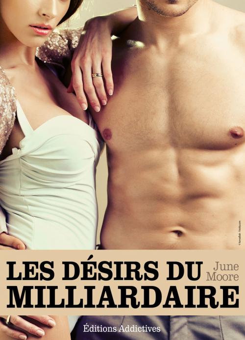 Cover of the book Les désirs du milliardaire - volume 4 by June Moore, Editions addictives