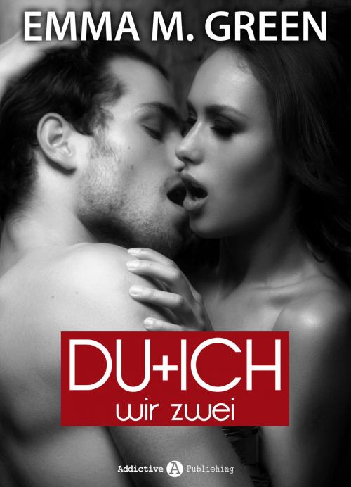 Cover of the book Du + Ich: Wir Zwei, 7 by Emma M. Green, Addictive Publishing