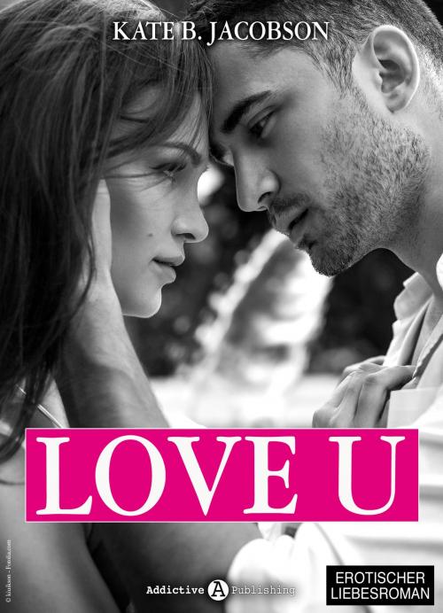 Cover of the book Love U - Liebe und Intrige in Hollywood - Band 1 by Kate B. Jacobson, Addictive Publishing