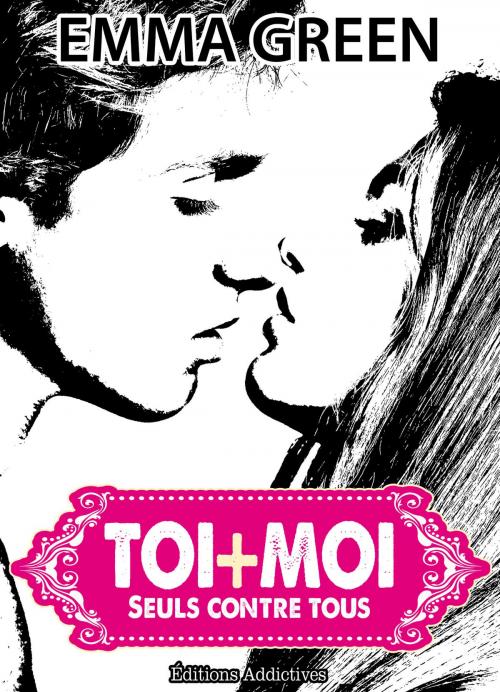 Cover of the book Toi + Moi : seuls contre tous, vol. 6 by Emma Green, Editions addictives