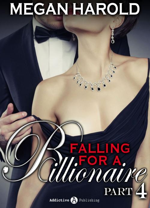 Cover of the book Falling for a Billionaire – Part 4 by Megan Harold, Addictive Publishing