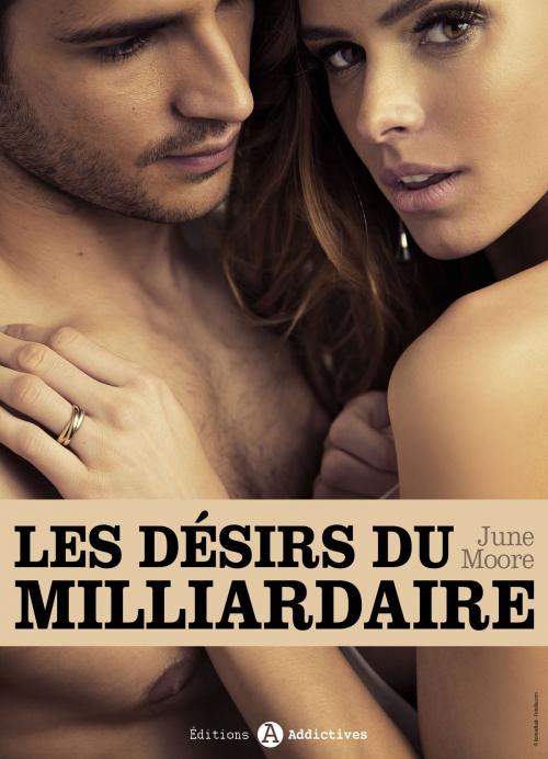 Cover of the book Les désirs du milliardaire - volume 6 by June Moore, Editions addictives