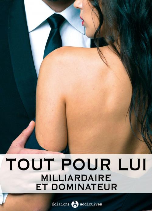 Cover of the book Tout pour lui 11 (Milliardaire et dominateur) by Megan Harold, Editions addictives