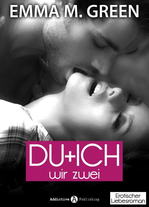 Cover of the book Du + Ich: Wir Zwei, 9 by Emma M. Green, Addictive Publishing