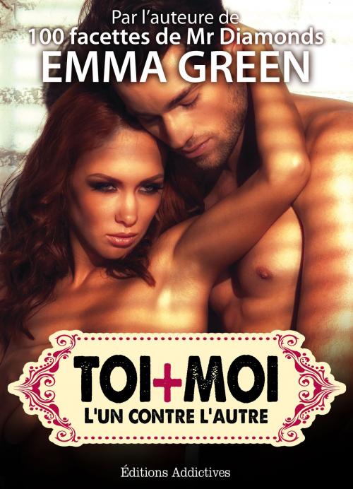 Cover of the book Toi + Moi : l’un contre l’autre, vol. 11 by Emma Green, Editions addictives