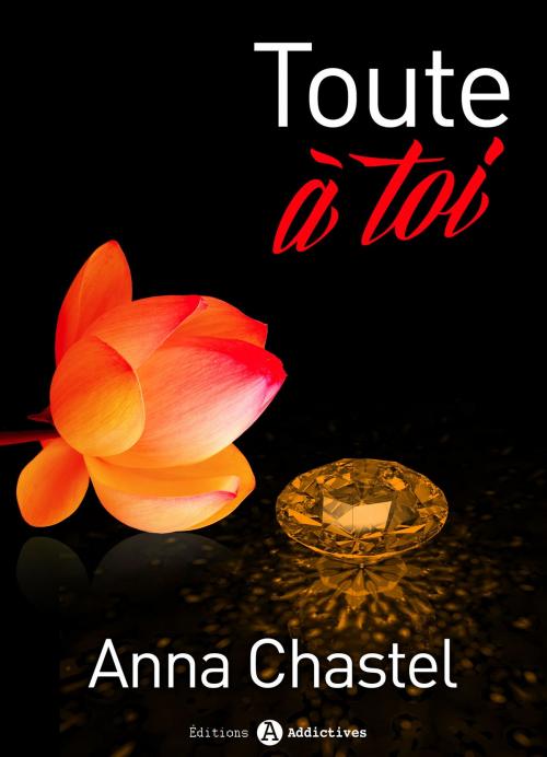 Cover of the book Toute à toi - volume 1 by Anna Chastel, Editions addictives