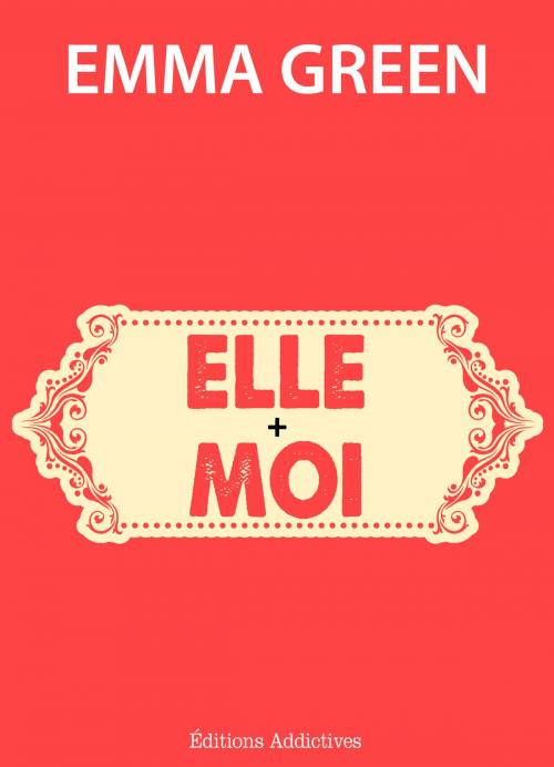 Cover of the book Elle + Moi by Emma Green, Editions addictives