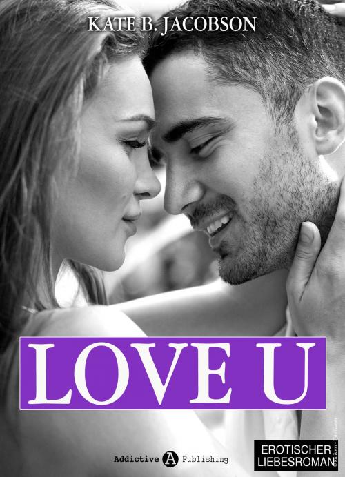 Cover of the book Love U - Liebe und Intrige in Hollywood Band 4 by Kate B. Jacobson, Addictive Publishing