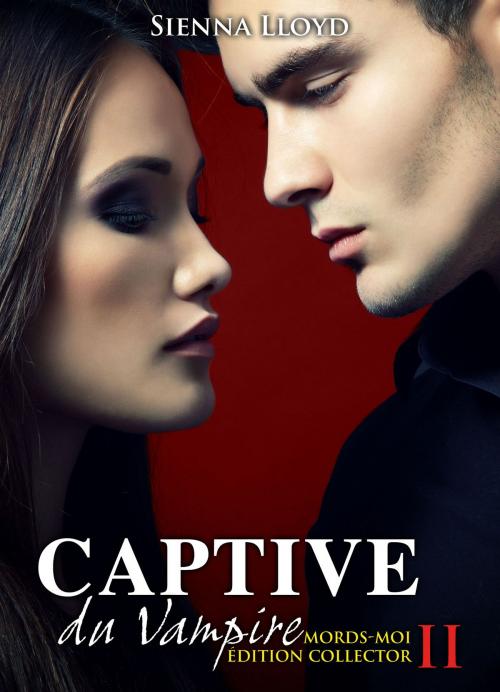 Cover of the book Captive du Vampire - vol.2 by Sienna Lloyd, Editions addictives