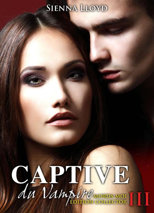 Cover of the book Captive du Vampire - vol.3 by Sienna Lloyd, Editions addictives