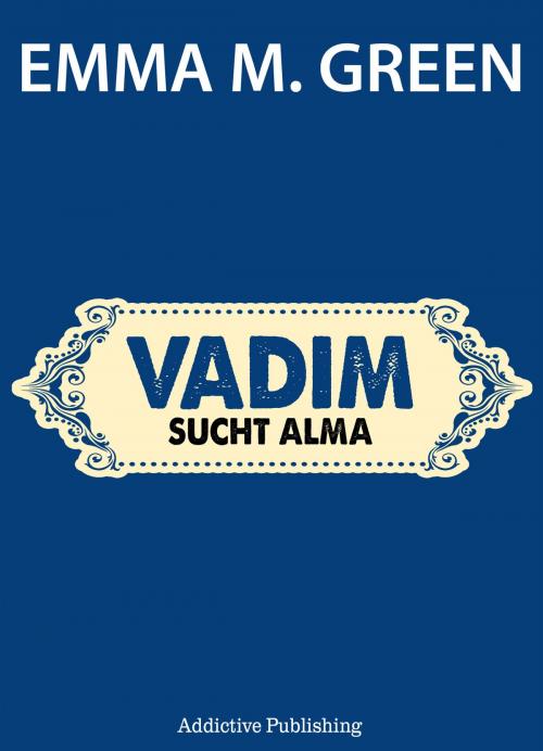 Cover of the book Vadim sucht Alma by Emma M. Green, Addictive Publishing