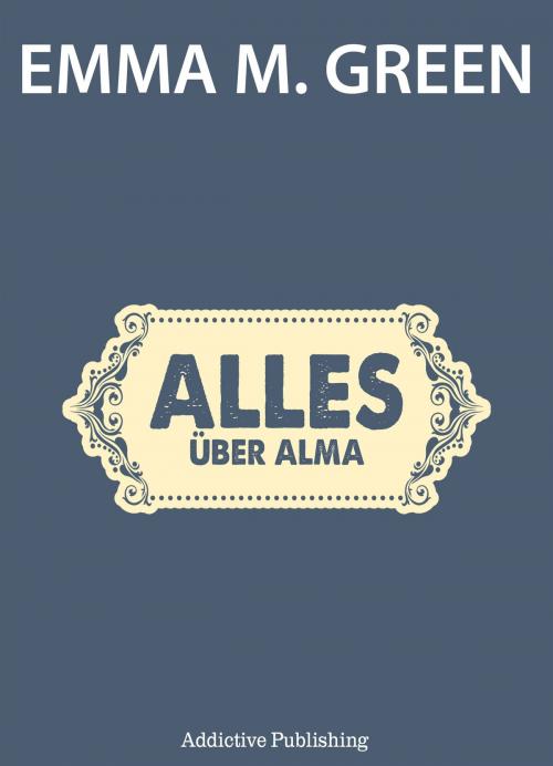 Cover of the book Alles über Alma by Emma M. Green, Addictive Publishing
