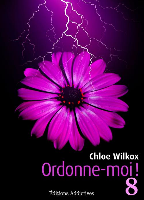 Cover of the book Ordonne-moi ! Volume 8 by Chloe Wilkox, Editions addictives