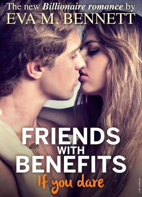 Cover of the book Friends with Benefits, if you dare - Part 1 by Eva M. Bennett, Addictive Publishing