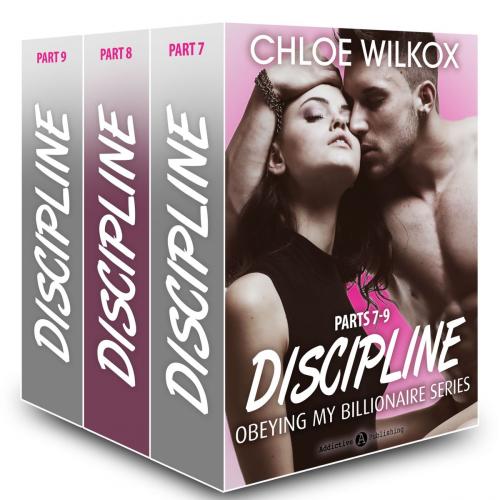 Cover of the book Discipline (Obeying my Billionaire collection, parts 7-9) by Chloe Wilkox, Addictive Publishing