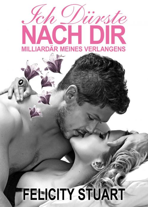 Cover of the book Ich dürste nach dir - band 1 by Felicity Stuart, Addictive Publishing
