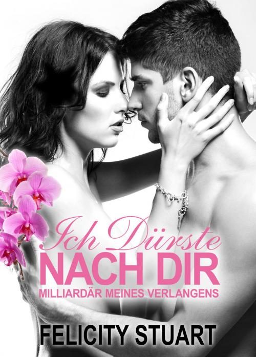 Cover of the book Ich dürste nach dir - band 2 by Felicity Stuart, Addictive Publishing