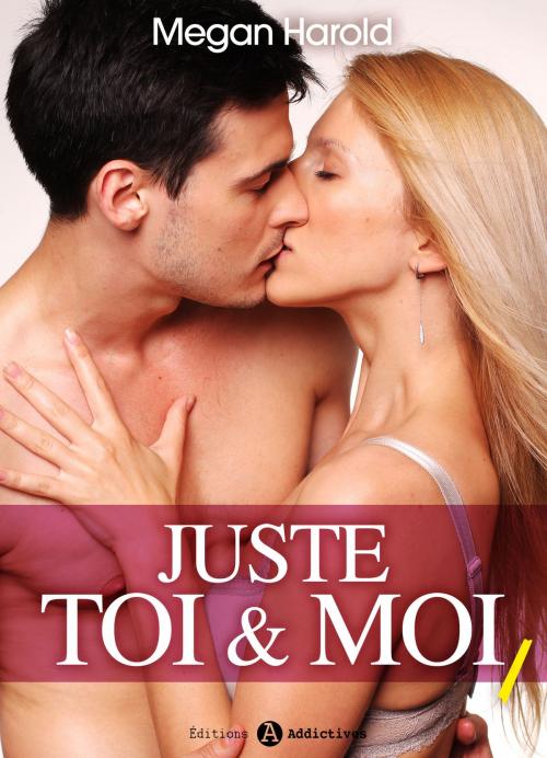 Cover of the book Juste toi et moi vol. 1 by Megan Harold, Editions addictives