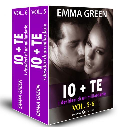 Cover of the book Io + te, i desideri di un miliardario vol. 5-6 by Emma Green, Addictive Publishing