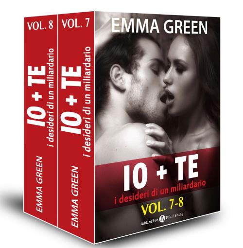 Cover of the book Io + te, i desideri di un miliardario vol. 7-8 by Emma Green, Addictive Publishing