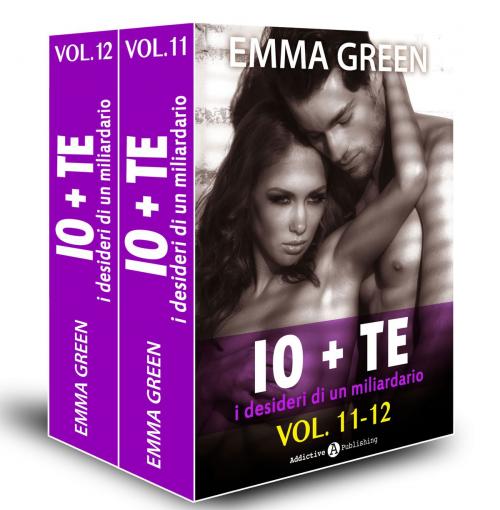 Cover of the book Io + te, i desideri di un miliardario vol. 11-12 by Emma Green, Addictive Publishing