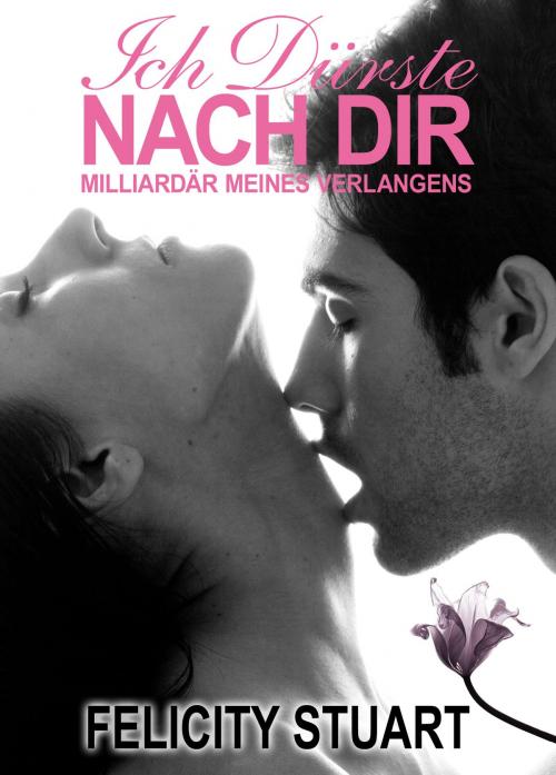 Cover of the book Ich dürste nach dir - band 4 by Felicity Stuart, Addictive Publishing