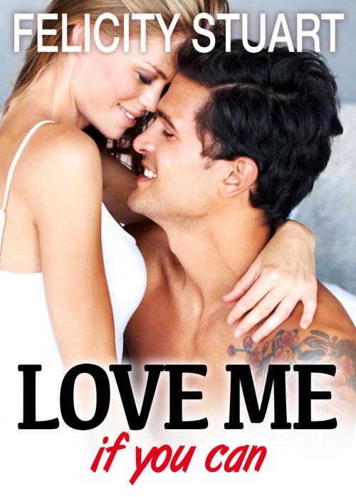 Cover of the book Love me (if you can) - vol. 2 by Felicity Stuart, Addictive Publishing