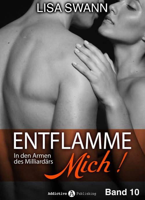 Cover of the book Entflamme mich, Band 10 by Lisa Swann, Addictive Publishing