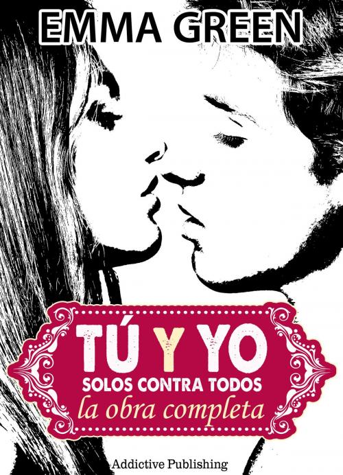 Cover of the book Tú y Yo, solos contra todos - La obra completa by Emma Green, Addictive Publishing