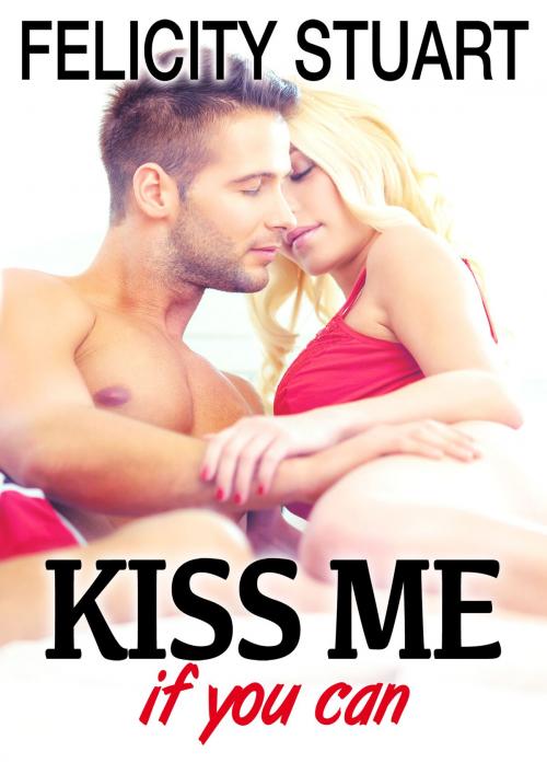 Cover of the book Kiss me (if you can) - vol. 2 by Felicity Stuart, Editions addictives
