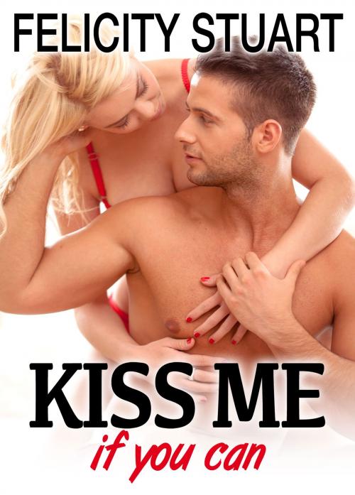 Cover of the book Kiss me (if you can) - vol. 3 by Felicity Stuart, Editions addictives