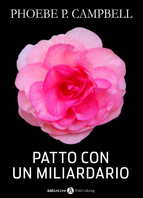 Cover of the book Patto con un miliardario - tomo 5 by Phoebe P. Campbell, Addictive Publishing
