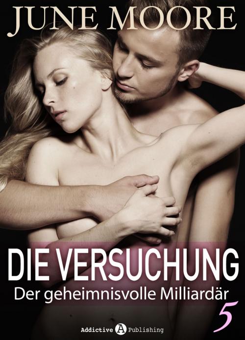 Cover of the book Die Versuchung - band 5 by June Moore, Addictive Publishing