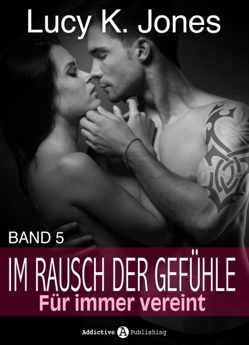 Cover of the book Im Rausch der Gefühle - Für immer vereint, 5 by Kate B. Jacobson, Addictive Publishing