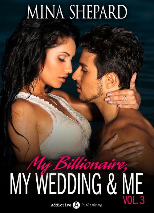 Cover of the book My Billionaire, My Wedding and Me 3 by Mina Shepard, Addictive Publishing