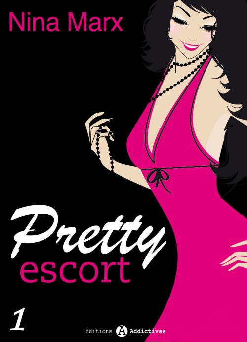 Cover of the book Pretty Escort - vol. 1 by Nina Marx, Editions addictives