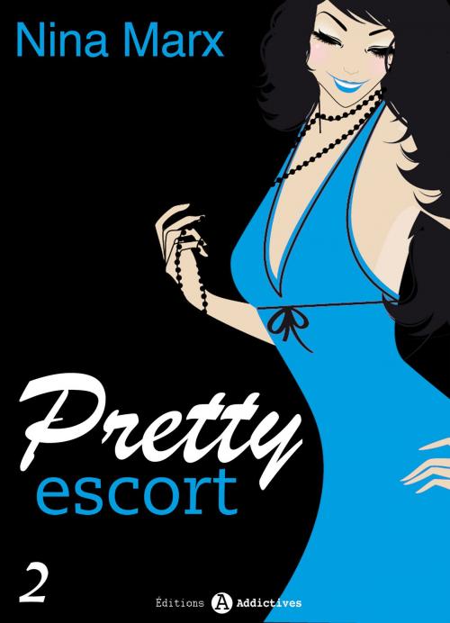 Cover of the book Pretty Escort - vol. 2 by Nina Marx, Editions addictives