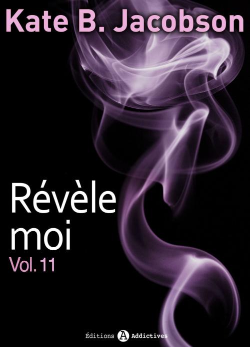 Cover of the book Révèle-moi ! vol. 11 by Kate B. Jacobson, Editions addictives