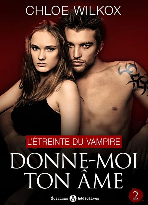 Cover of the book Donne-moi ton âme - 2 by Chloe Wilkox, Editions addictives